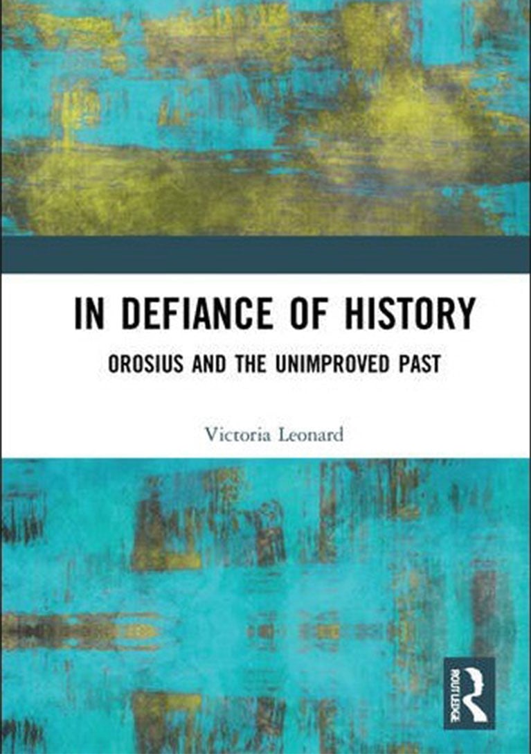 In Defiance of History Orosius and the Unimproved Past