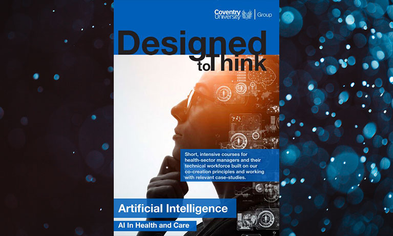Brochure cover that reads Designed to Think: Short, intensive courses for  health-sector managers and their  technical workforce built on our co-creation principles and working  with relevant case-studies, Artificial Intelligence AI in Health and Care